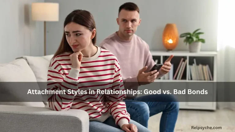 Attachment Styles in Relationships: Good vs. Bad Bonds