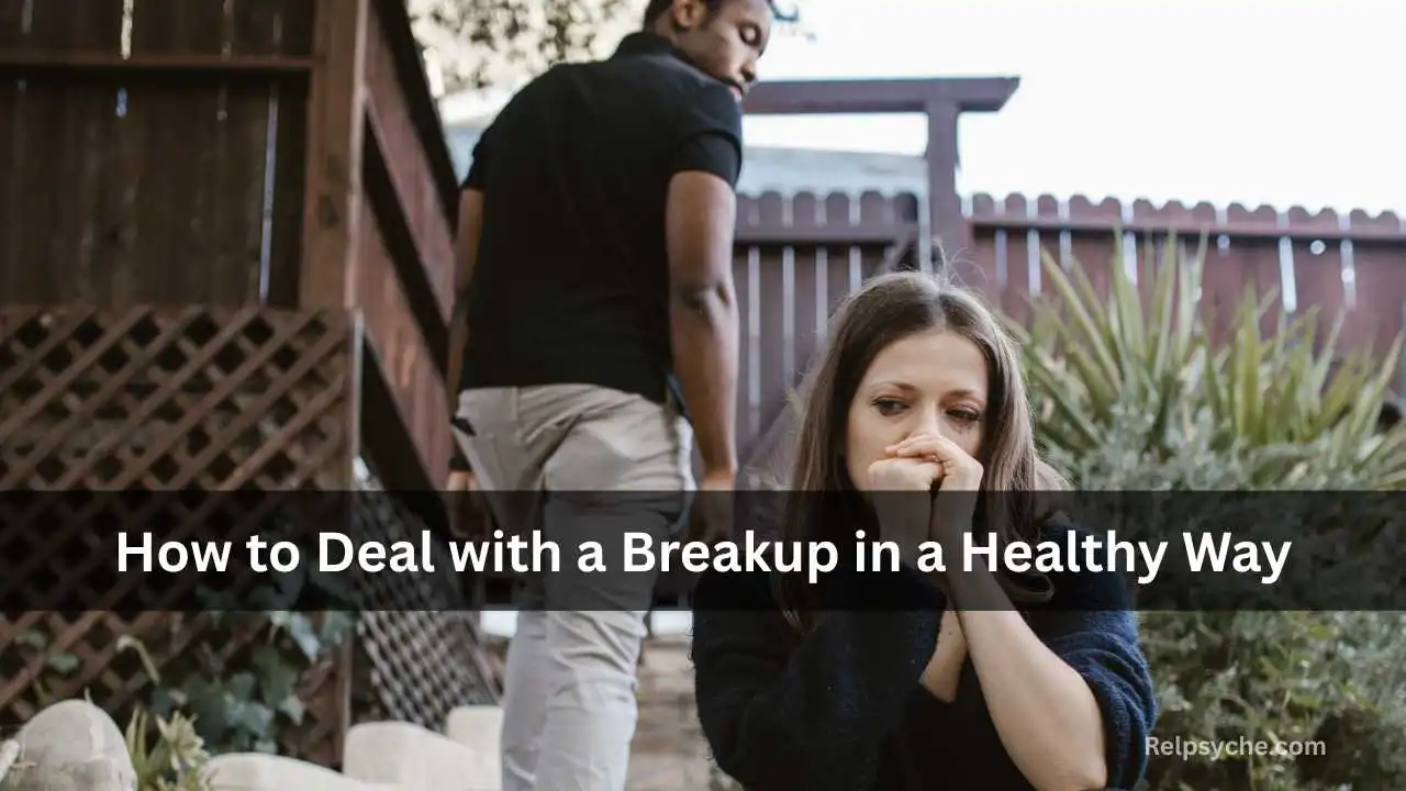 How to Deal with a Breakup in a Healthy Way