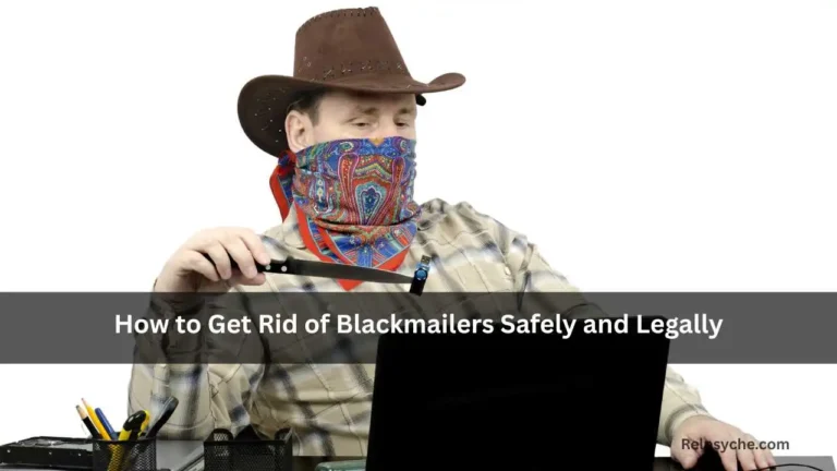 How to Get Rid of Blackmailers Safely and Legally