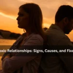 Toxic Relationships: Signs, Causes, and Fixes