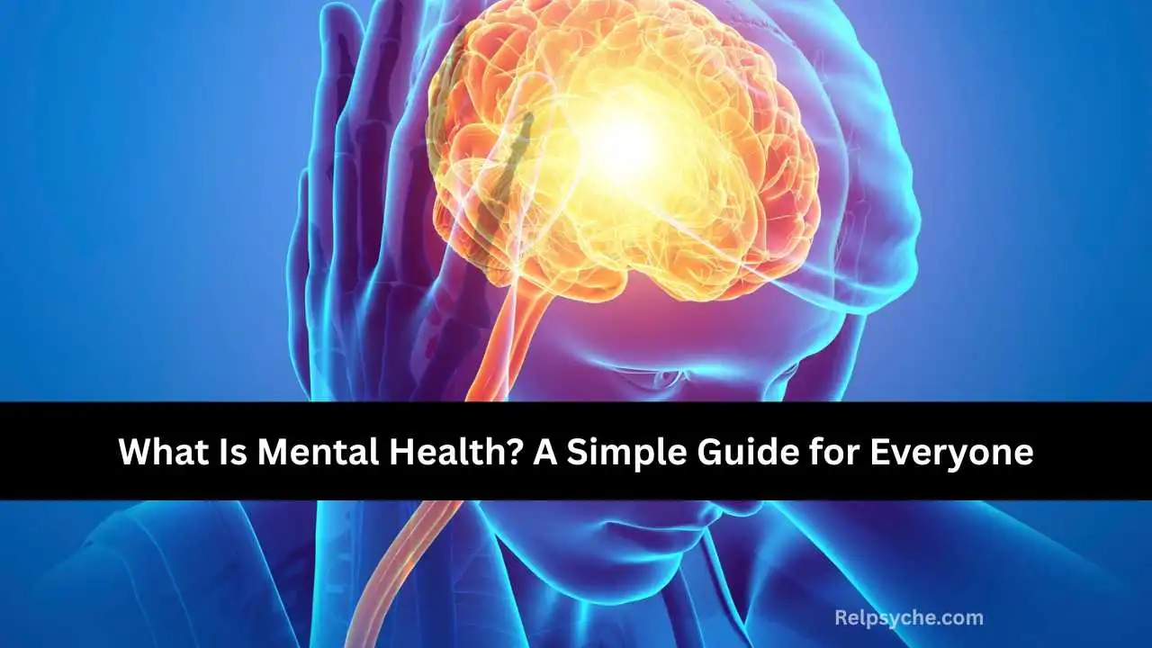 What Is Mental Health? A Simple Guide for Everyone