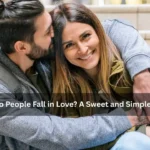 Why Do People Fall in Love? A Sweet and Simple Guide