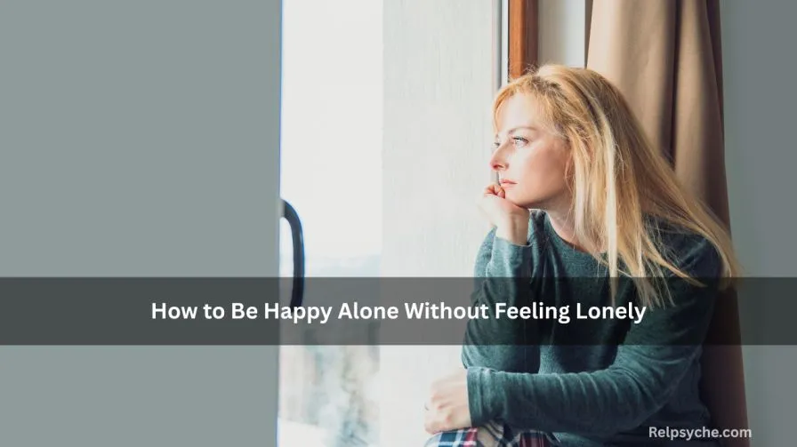 How to Be Happy Alone Without Feeling Lonely