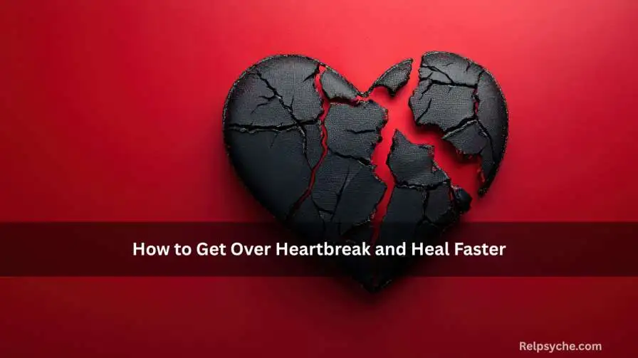 How to Get Over Heartbreak and Heal Faster