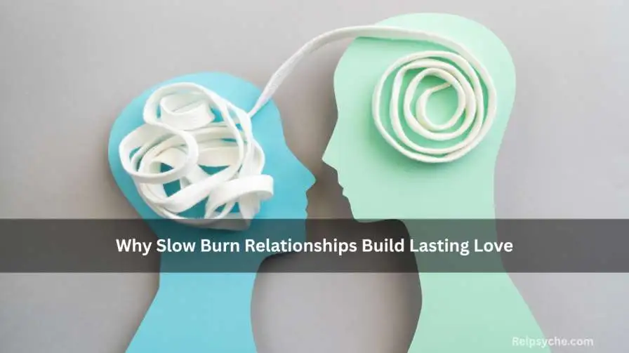 Why Slow Burn Relationships Build Lasting Love