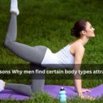 5 Reasons Why men find certain body types attractive