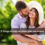 5 things all men do when they are in love