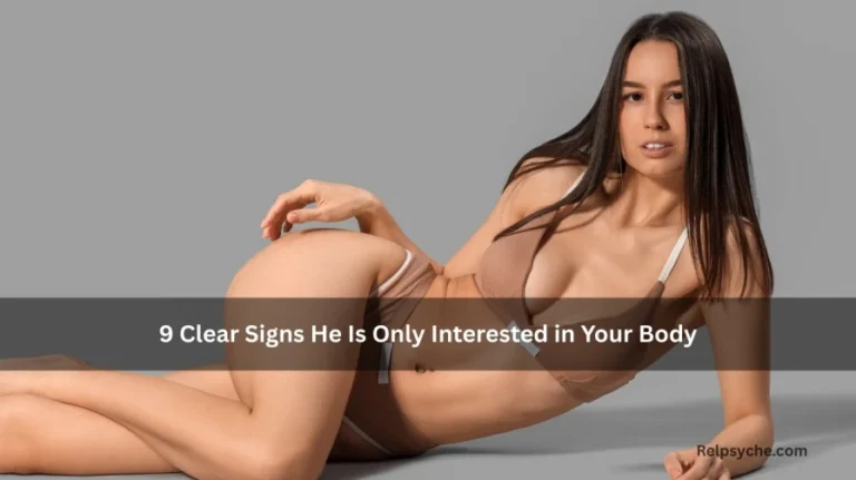 9 Clear Signs He Is Only Interested in Your Body