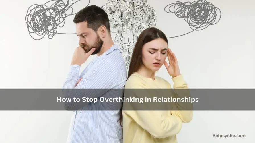 How to Stop Overthinking in Relationships