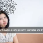 Intrusive thoughts due to anxiety: examples and treatment