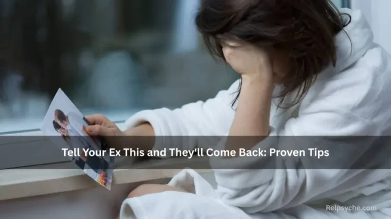 Tell Your Ex This and They'll Come Back: Proven Tips