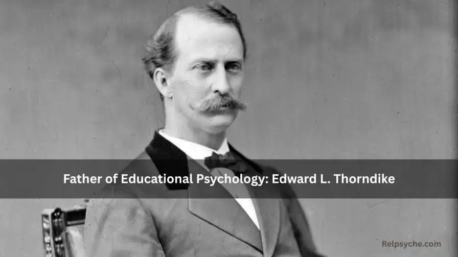 Father of Educational Psychology: Edward L. Thorndike