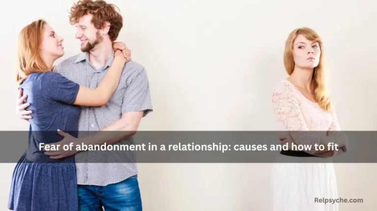 Fear of abandonment in a relationship: causes and how to fit