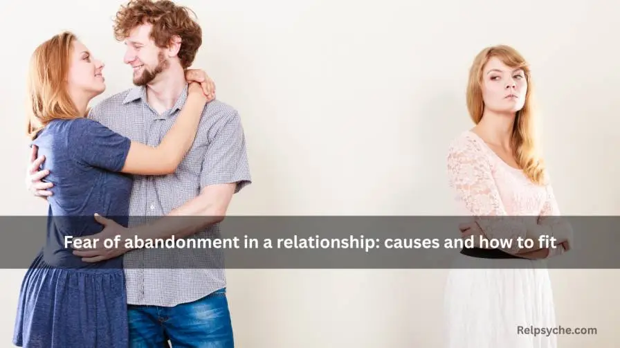 Fear of abandonment in a relationship: causes and how to fit