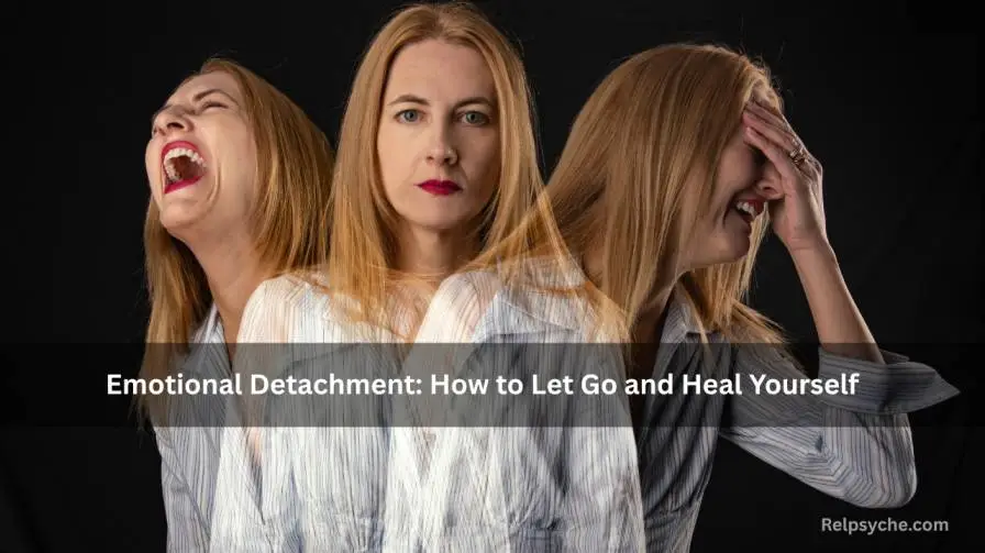 Emotional Detachment: How to Let Go and Heal Yourself