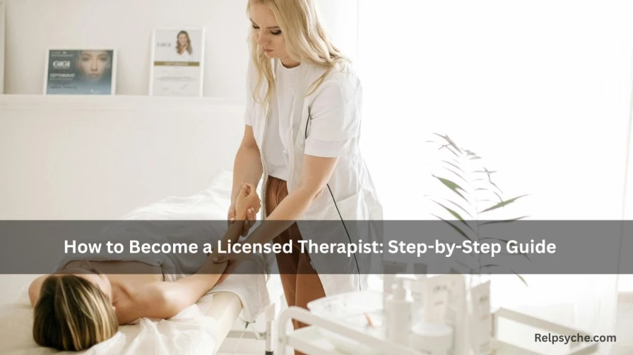 How to Become a Licensed Therapist: Step-by-Step Guide