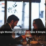What Single Women Like on a First Date: 8 Simple Things