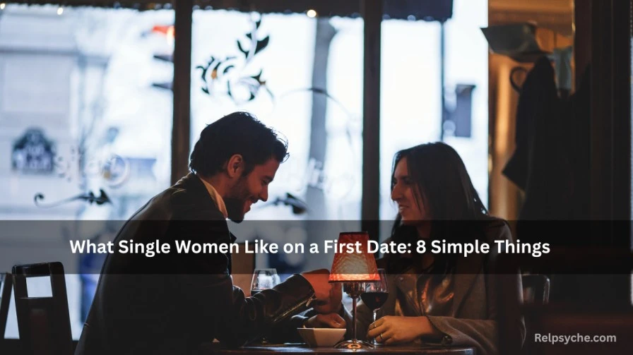 What Single Women Like on a First Date: 8 Simple Things